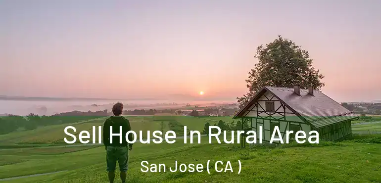 Sell House In Rural Area San Jose ( CA )