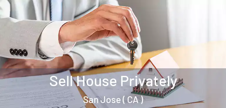  Sell House Privately San Jose ( CA )