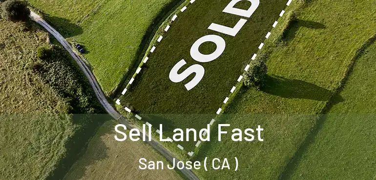  Sell Land Fast San Jose ( CA )